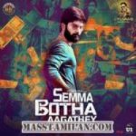Semma Botha Aagathey songs download