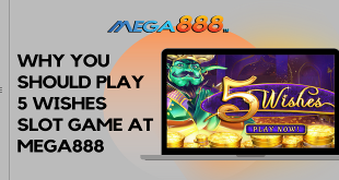 Why you should play 5 Wishes slot game at Mega888