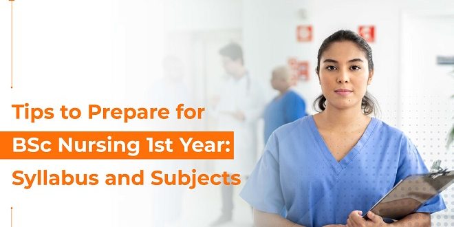 Tips To Prepare For BSc Nursing 1st Year: Syllabus And Subjects