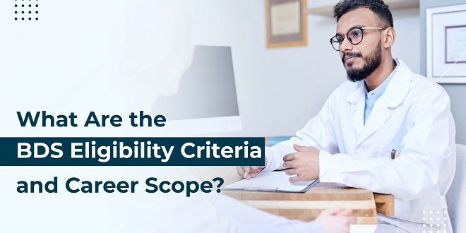 What Are The BDS Eligibility Criteria And Career Scope?