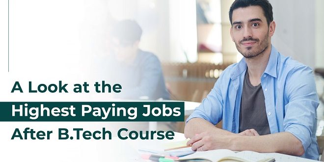 A Look at the Highest Paying Jobs After B. Tech Course