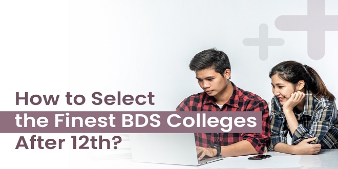 How To Select The Finest BDS Colleges After 12th?